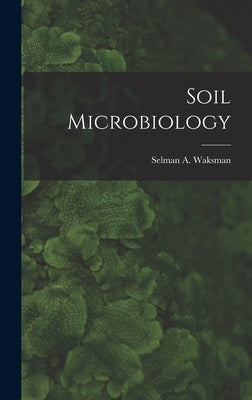 Soil Microbiology by Waksman, Selman a. (Selman Abraham)