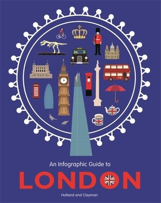 An Infographic Guide To: London by Holland, Simon