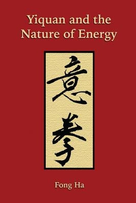 Yiquan and the Nature of Energy by Ha, Fong