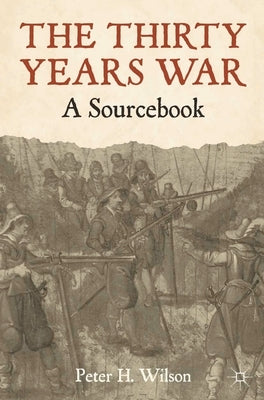 The Thirty Years War: A Sourcebook by Wilson, Peter H.