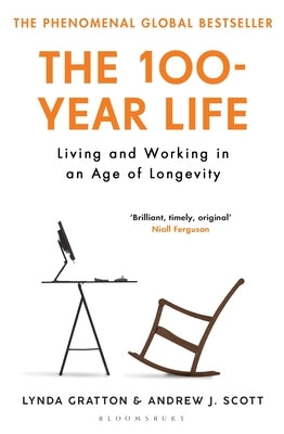 The 100-Year Life: Living and Working in an Age of Longevity by Gratton, Lynda