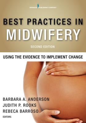 Best Practices in Midwifery: Using the Evidence to Implement Change by Anderson, Barbara A.