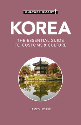 Korea - Culture Smart!: The Essential Guide to Customs & Culture by Culture Smart!