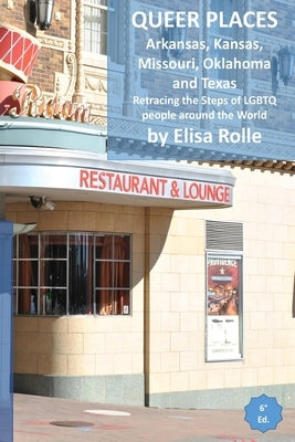 Queer Places: Central Time Zone (Arkansas, Kansas, Missouri, Oklahoma, Texas): Retracing the steps of LGBTQ people around the world by Rolle, Elisa