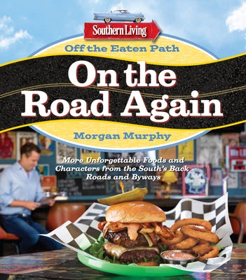 Southern Living Off the Eaten Path: On the Road Again: More Unforgettable Foods and Characters from the South's Back Roads and Byways by Murphy, Morgan