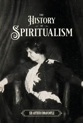 The History of Spiritualism (Vols. 1 and 2) by Doyle, Arthur Conan