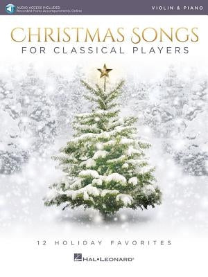 Christmas Songs for Classical Players - Violin and Piano 12 Holiday Favorites with Online Audio of Piano Accompaniments [With Access Code] by Hal Leonard Corp
