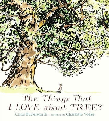 The Things That I Love about Trees by Butterworth, Chris