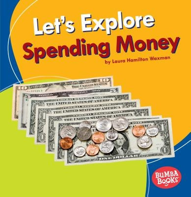 Let's Explore Spending Money by Waxman, Laura Hamilton