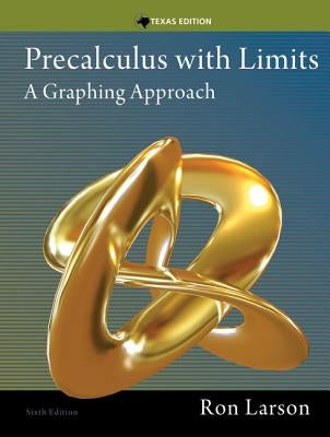 Precalculus with Limits: A Graphing Approach, Texas Edition by Larson, Ron