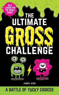 The Ultimate Gross Challenge: A Battle of Yucky Choices by Niro, Jimmy