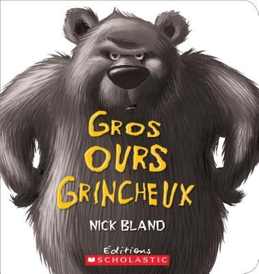 Gros Ours Grincheux = The Very Cranky Bear by Bland, Nick