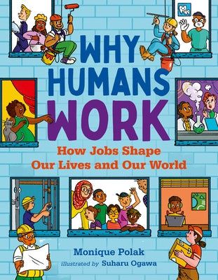 Why Humans Work: How Jobs Shape Our Lives and Our World by Polak, Monique