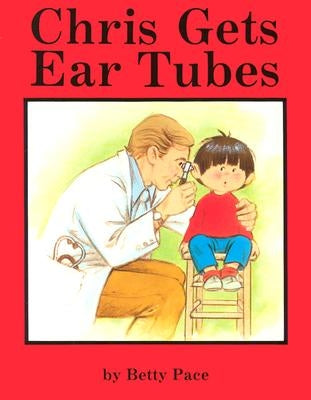 Chris Gets Ear Tubes by Pace, Betty