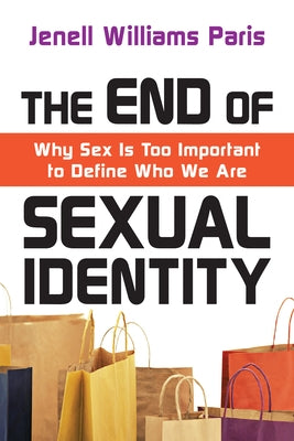 The End of Sexual Identity: Why Sex Is Too Important to Define Who We Are by Paris, Jenell Williams