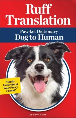 Ruff Translation: Paw-Ket Dictionary Dog to Human by Blume, Jillian