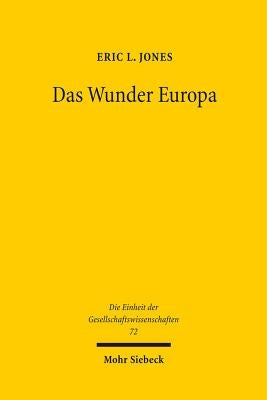 Das Wunder Europa: Umwelt, Wirtschaft Und Geopolitik in Der Geschichte Europas Und Asiens by Jones, Eric L.