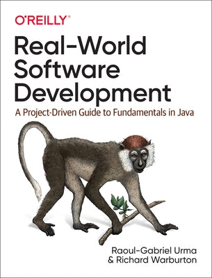 Real-World Software Development: A Project-Driven Guide to Fundamentals in Java by Urma, Raoul-Gabriel