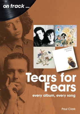 Tears for Fears: Every Album Every Song by Clark, Paul