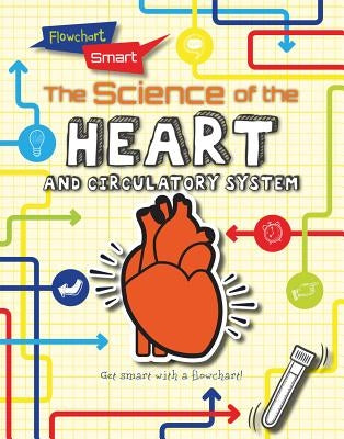 The Science of the Heart and Circulatory System by Spilsbury, Louise A.