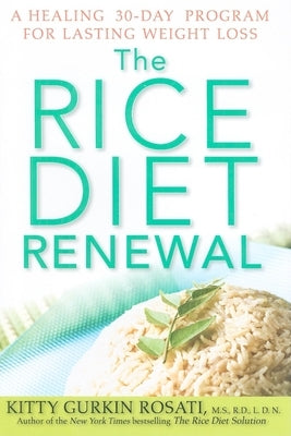 The Rice Diet Renewal: A Healing 30-Day Program for Lasting Weight Loss by Rosati, Kitty Gurkin