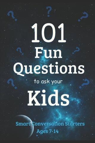 101 Fun Questions to Ask Your Kids: Smart & Silly Conversation Starters for Ages 7-14 by Neill, J. Edward