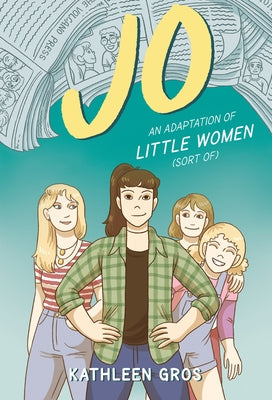 Jo: An Adaptation of Little Women (Sort Of) by Gros, Kathleen