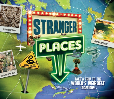 Stranger Places: Take a Trip to the World's Weirdest Locations! by Wilson, Hannah