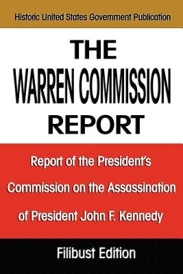 The Warren Commission Report: Report of the President's Commission on the Assassination of President John F. Kennedy by The Warren Commission