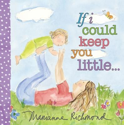 If I Could Keep You Little... by Richmond, Marianne