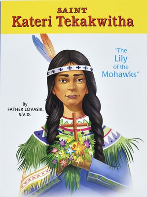 Saint Kateri Tekakwitha: The Lily of the Mohawks by Lovasik, Lawrence G.
