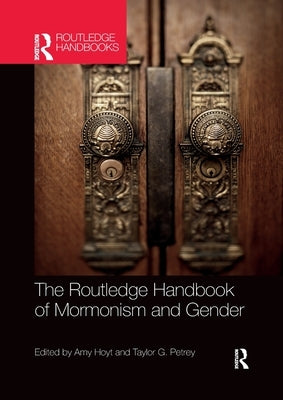 The Routledge Handbook of Mormonism and Gender by Petrey, Taylor