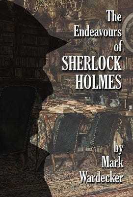 The Endeavours of Sherlock Holmes by Wardecker, Mark