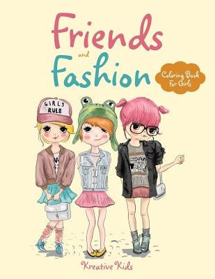 Friends and Fashion Coloring Book For Girls by Kreative Kids
