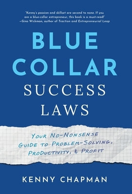 Blue Collar Success Laws: Your No-Nonsense Guide to Problem-Solving, Productivity, & Profit by Chapman, Kenny