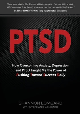Ptsd: How Overcoming Anxiety, Depression, and PTSD Taught Me the Power of Pushing Toward Success Daily by Lombard, Shannon