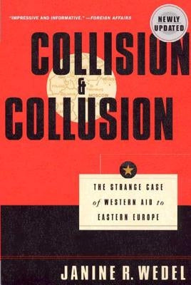 Collision and Collusion: The Strange Case of Western Aid to Eastern Europe by Wedel, Janine R.