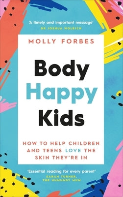 Body Happy Kids: How to Help Children and Teens Love the Skin They're in by Forbes, Molly