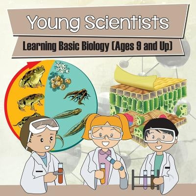Young Scientists: Learning Basic Biology (Ages 9 and Up) by Baby Professor