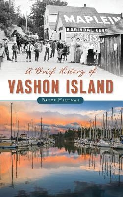 A Brief History of Vashon Island by Haulman, Bruce