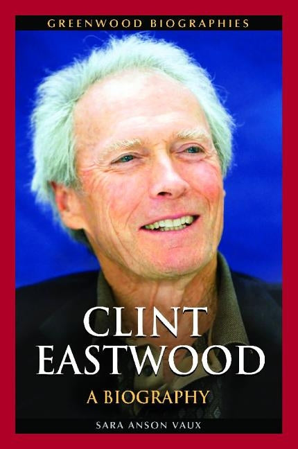 Clint Eastwood: A Biography by Vaux, Sara Anson