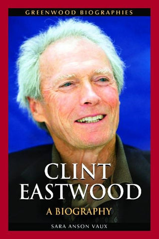 Clint Eastwood: A Biography by Vaux, Sara Anson