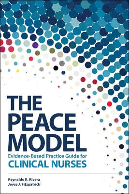 The PEACE Model Evidence-Based Practice Guide for Clinical Nurses by Rivera, Reynaldo R.