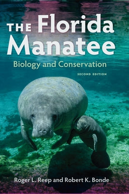 The Florida Manatee: Biology and Conservation by Reep, Roger L.