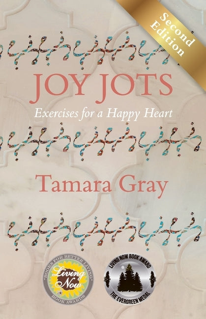 Joy Jots: Exercises for a Happy Heart - Second Edition by Gray, Tamara