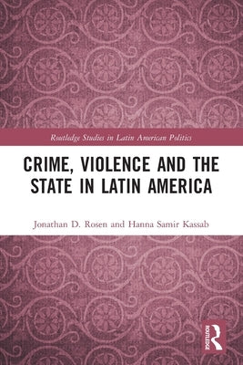 Crime, Violence and the State in Latin America by Rosen, Jonathan D.