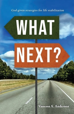 What Next?: God-Given Strategies for Life Stabilization by Anderson, Vanessa A.