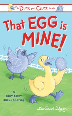 That Egg Is Mine!: A Silly Story about Sharing by Goulet DuBois, Liz