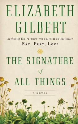 The Signature of All Things by Gilbert, Elizabeth