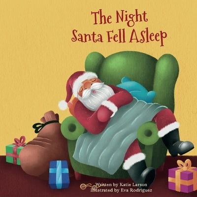The Night Santa Fell Asleep by Larson, Katie